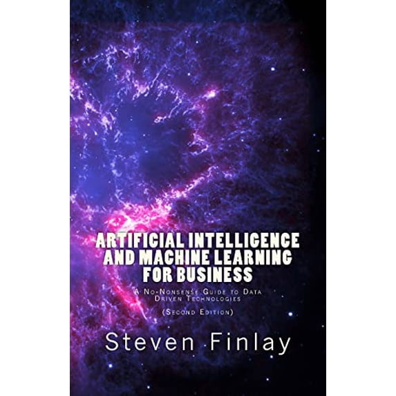 Pre-Owned Artificial Intelligence and Machine Learning for Business: A No-Nonsense Guide to Data Driven Technologies, 9781999730307, 1999730305, Paperback, 2 edition