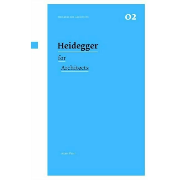 Thinkers for Architects Heidegger for Architects, (Paperback)