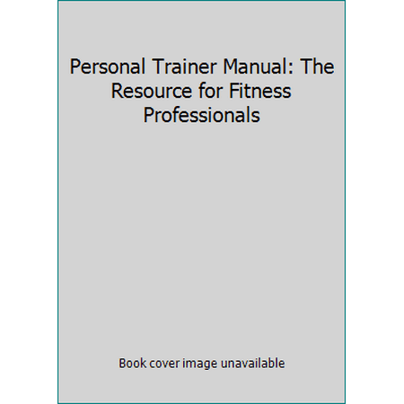 Personal Trainer Manual: The Resource for Fitness Professionals [Hardcover - Used]