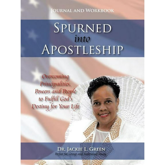 Spurned into Apostleship - Journal and Workbook: Overcoming Principalities, Powers and People to Fulfill God's Destiny f, (Paperback)
