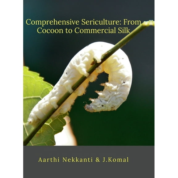 Comprehensive Sericulture: From Cocoon to Commercial Silk, (Hardcover)