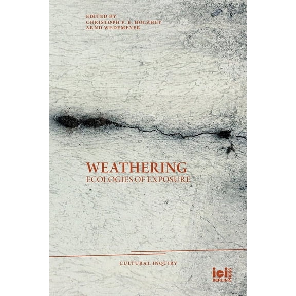 Cultural Inquiry Weathering: Ecologies of Exposure, Book 17, (Paperback)