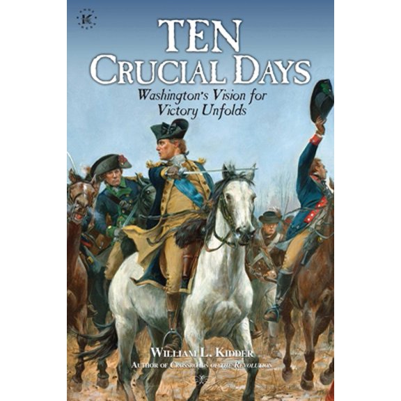 Pre-Owned Ten Crucial Days: Washington's Vision for Victory Unfolds (Paperback) 1682619613 9781682619612