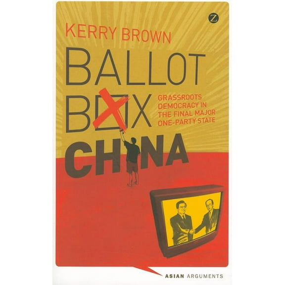 Asian Arguments Ballot Box China: Grassroots Democracy in the Final Major One-Party State, (Paperback)