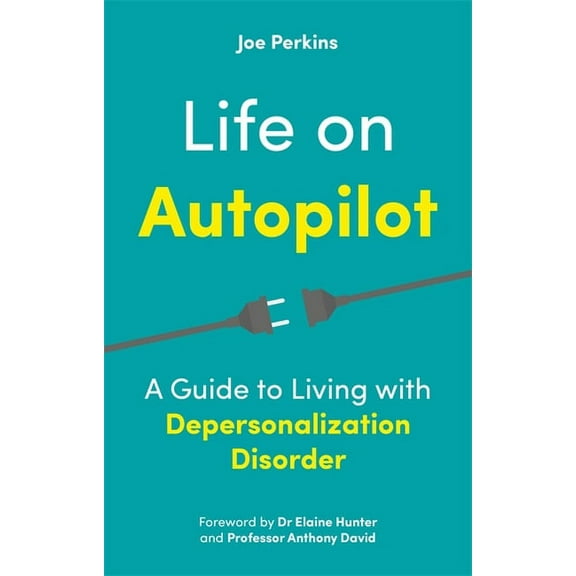 Life on Autopilot: A Guide to Living with Depersonalization Disorder, (Paperback)