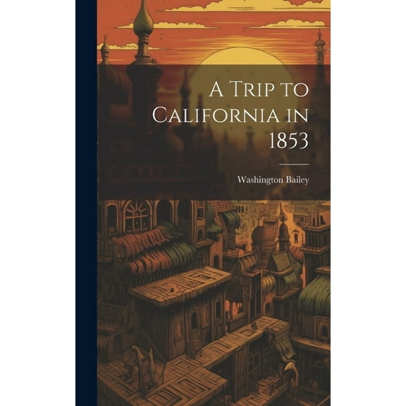 A Trip to California in 1853 (Hardcover)