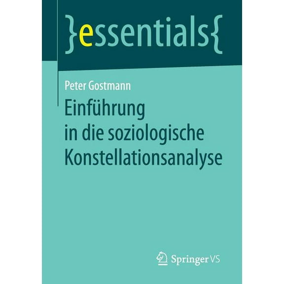Essentials EinfÃ¼hrung in Die Soziologische Konstellationsanalyse, (Paperback)
