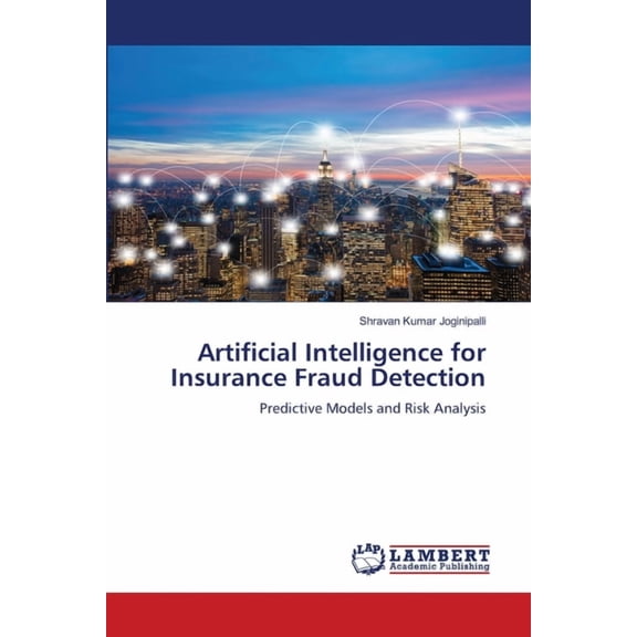 Artificial Intelligence for Insurance Fraud Detection, (Paperback)