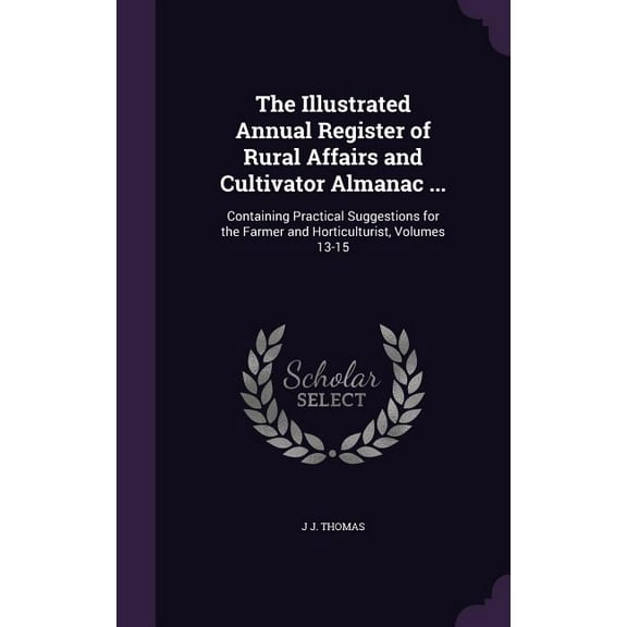 The Illustrated Annual Register of Rural Affairs and Cultivator Almanac ... (Hardcover)