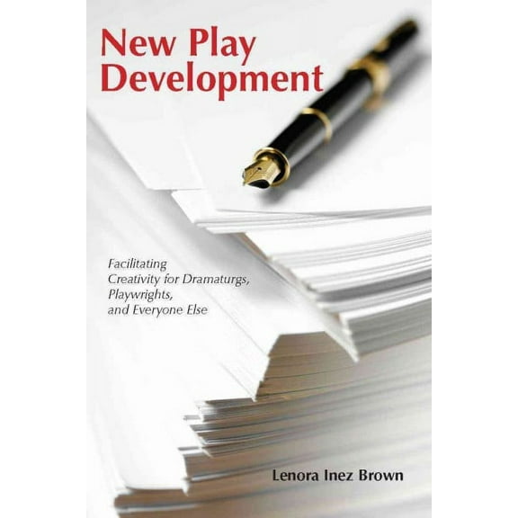 New Play Development : Facilitating Creativity for Dramaturgs, Playwrights, and Everyone Else (Edition 1) (Paperback)
