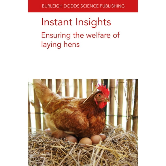 Burleigh Dodds Science: Instant Insights Instant Insights: Ensuring the Welfare of Laying Hens, Book 77, (Paperback)