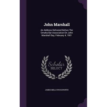 Ohana Bar John Marshall : An Address Delivered Before the Omaha Bar Association on John Marshall Day, February 4, 1901 ()