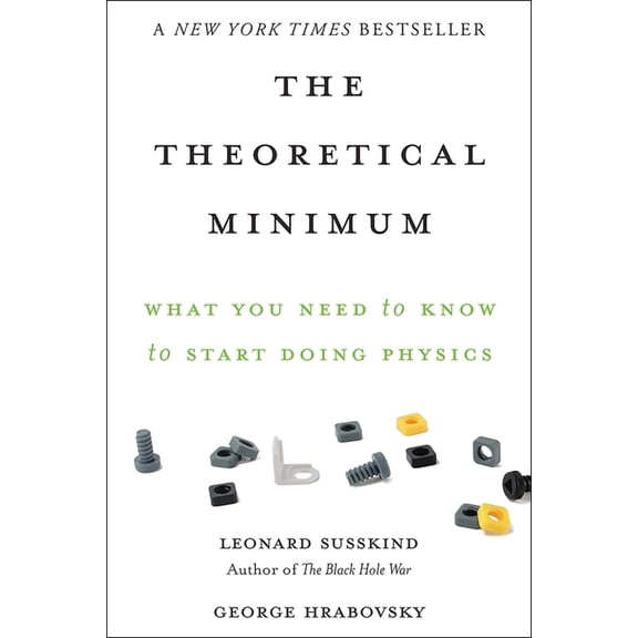 Theoretical Minimum The Theoretical Minimum: What You Need to Know to Start Doing Physics, (Paperback)