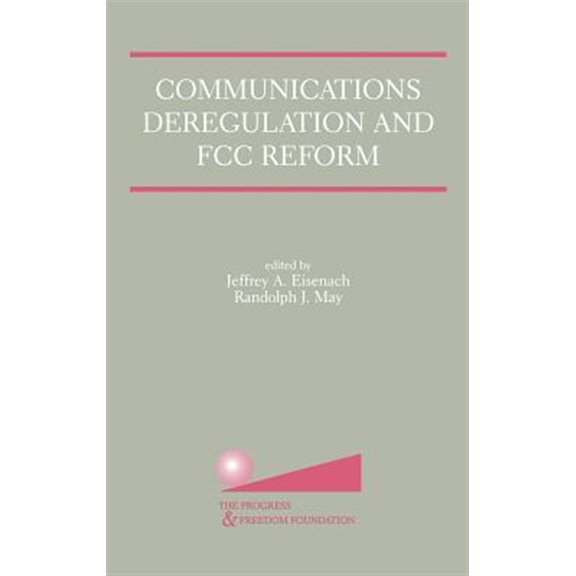 Pre-Owned Communications Deregulation and FCC Reform: Finishing the Job (Hardcover)