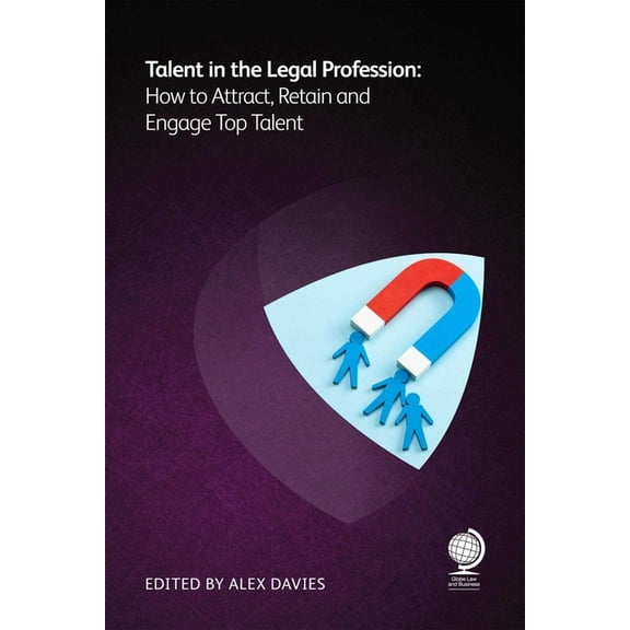 Talent in the Legal Profession: How to Attract, Retain and Engage Top Talent, (Paperback)