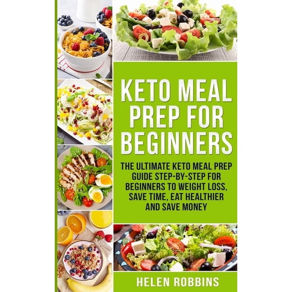 Keto Keto Meal Prep For Beginners: The Ultimate Keto Meal Prep Guide Step-By-Step For Beginners to Weight Loss, Save Time, Ea, Book 2, (Paperback)