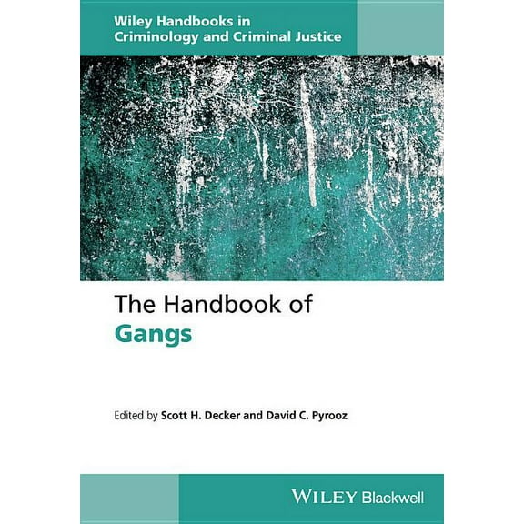 Wiley Handbooks in Criminology and Criminal Justice: The Handbook of Gangs (Hardcover)
