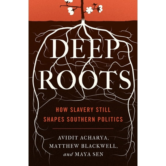 Princeton Studies in Political Behavior Deep Roots: How Slavery Still Shapes Southern Politics, Book 6, (Paperback)
