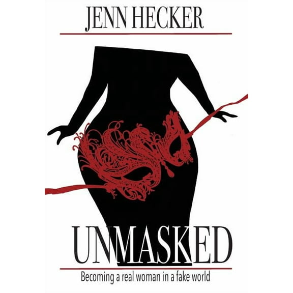 Unmasked: Becoming a real woman in a fake world, (Hardcover)