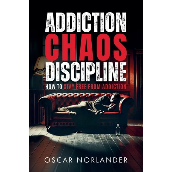 Addiction, Chaos, Discipline: How to Stay Free from Addiction, (Paperback)
