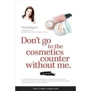 Pre-Owned Don't Go to the Cosmetics Counter Without Me: A Unique Guide to Skin Care and Makeup (Paperback 9781877988356) by Paula Begoun, Bryan Barron, Desiree Stordahl