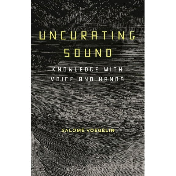 Uncurating Sound: Knowledge with Voice and Hands, (Paperback)