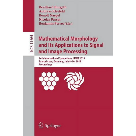 Mathematical Morphology and Its Applications to Signal and Image Processing: 14th International Symposium, Ismm 2019, Sa, (Paperback)
