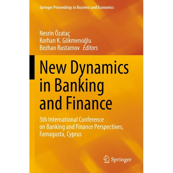 Springer Proceedings in Business and Eco New Dynamics in Banking and Finance: 5th International Conference on Banking and Finance Perspectives, Famagusta, Cyprus, (Paperback)