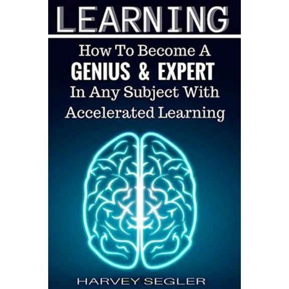 Pre-Owned Learning How to Become a Genius and Expert in Any Subject With Accelerated Learning