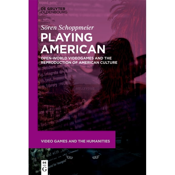 Video Games and the Humanities Playing American: Open-World Videogames and the Reproduction of American Culture, Book 14, (Paperback)