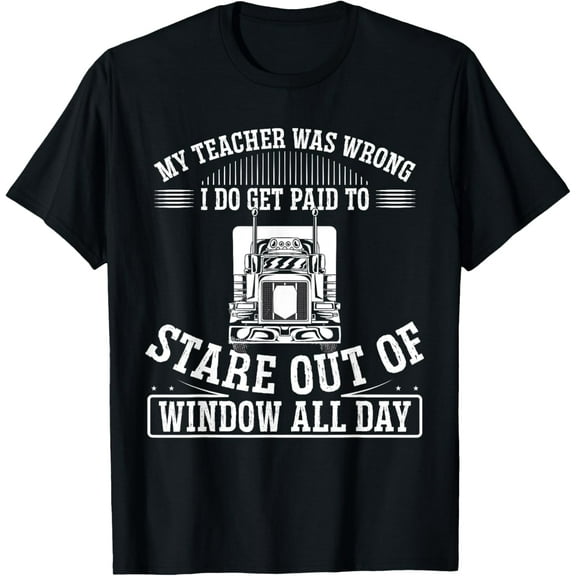 My Teacher Was Wrong I Do Get Paid To Stare Out The Window T-Shirt