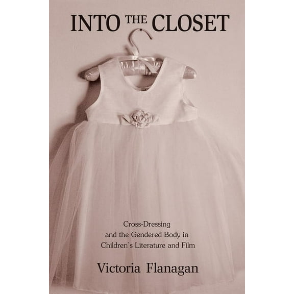 Children's Literature and Culture Into the Closet: Cross-Dressing and the Gendered Body in Children's Literature and Film, (Paperback)