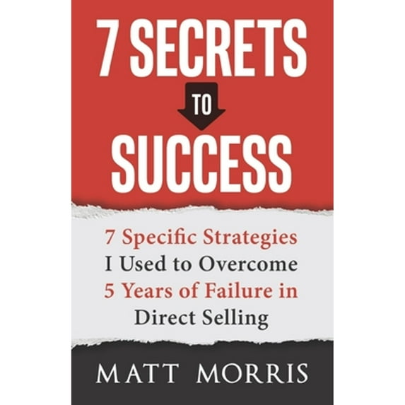 Pre-Owned 7 Secrets to Success: 7 Specific Strategies I Used to Overcome 5 Years of Failure in Direct Selling (Paperback) 1970073411 9781970073416