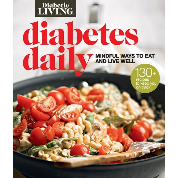 Diabetic Living: Diabetic Living Diabetes Daily : Mindful Ways to Eat and Live Well (Paperback)