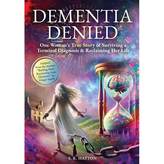 Dementia Denied: One Woman's True Story of Surviving a Terminal Diagnosis & Reclaiming Her Life, (Paperback)