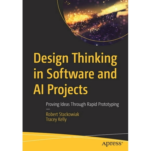 Design Thinking in Software and AI Projects: Proving Ideas Through Rapid Prototyping, (Paperback)