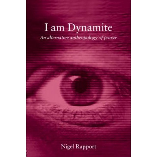 I Am Dynamite: An Alternative Anthropology of Power