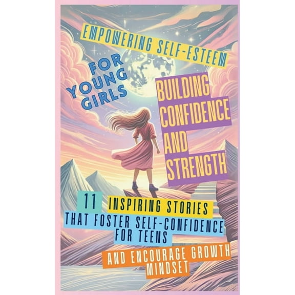 Empowering Self-Esteem for Young Girls Building Confidence and Strength: 11 Inspiring Stories That Foster Self-Confidenc, (Hardcover)