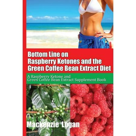 Bottom Line Cétones de framboise et le grain de café vert Extrait Régime alimentaire: une framboise cétoniques et grains de café vert Extract supplément livre