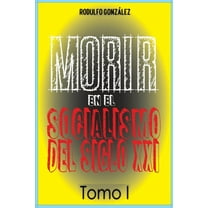 Morir en el Socialismo del Siglo XXI Tomo I, (Paperback)