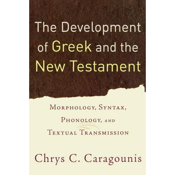 The Development of Greek and the New Testament: Morphology, Syntax, Phonology, and Textual Transmission, (Paperback)