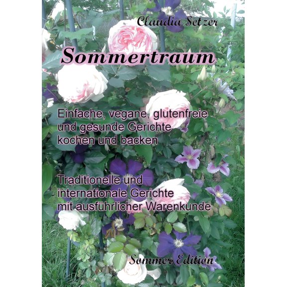 Sommertraum: Einfache, vegane, glutenfreie und gesunde Gerichte kochen und backen, (Paperback)