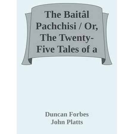 The Baitâl Pachchisi / Or, The Twenty-Five Tales of a Sprite; Translated From The / Hindi Text of Dr. Duncan Forbes -