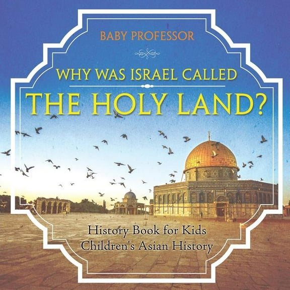 Why Was Israel Called The Holy Land? - History Book for Kids Children's Asian History, (Paperback)