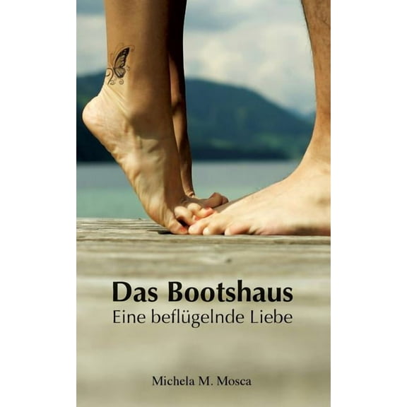 Das Bootshaus: Eine beflÃ¼gelnde Liebe, (Paperback)