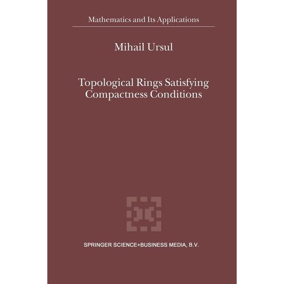 Mathematics and Its Applications Topological Rings Satisfying Compactness Conditions, Book 549, (Paperback)