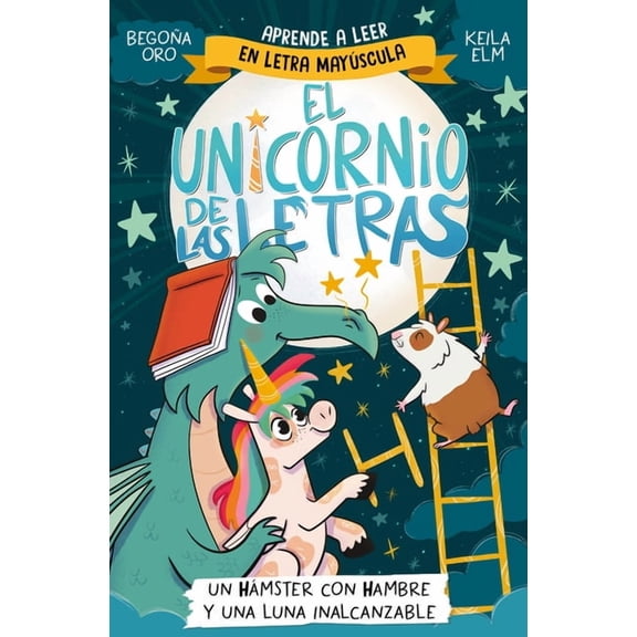 El Unicornio de las Letras Un HÃ¡mster Con Hambre Y Una Luna Inalcanzable / A Hungry Hamster and an Unreachable Moon, (Paperback)