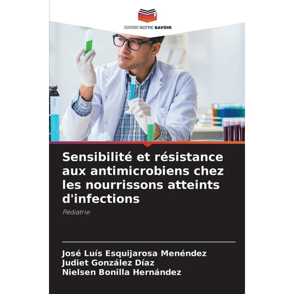 Sensibilité et résistance aux antimicrobiens chez les nourrissons atteints d'infections, (Paperback)