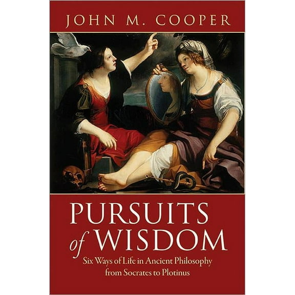 Pursuits of Wisdom: Six Ways of Life in Ancient Philosophy from Socrates to Plotinus, (Paperback)