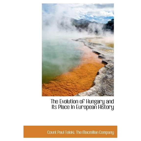 The Evolution of Hungary and Its Place in European History (Hardcover)